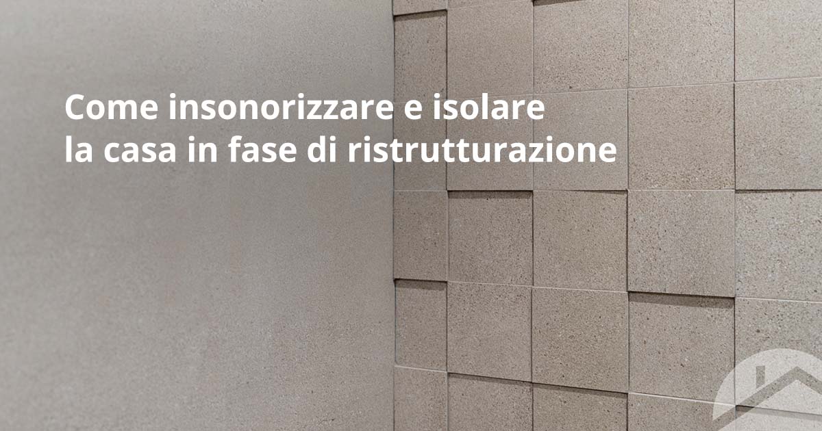 Insonorizzare e isolare in fase di ristrutturazione